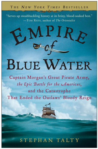 Empire of Blue Water: Captain Morgan's Great Pirate Army, the Epic Battle for Americas, and Catastrophe That Ended Outlaws' Bloody Reign