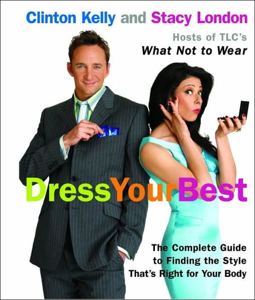 Dress Your Best: The Complete Guide to Finding the Style That's Right for Your Body