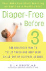 Diaper-Free Before 3: The Healthier Way to Toilet Train and Help Your Child Out of Diapers Sooner