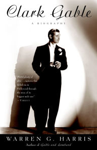 Title: Clark Gable: A Biography, Author: Warren G. Harris