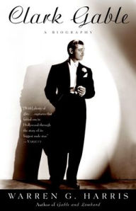 Title: Clark Gable: A Biography, Author: Warren G. Harris