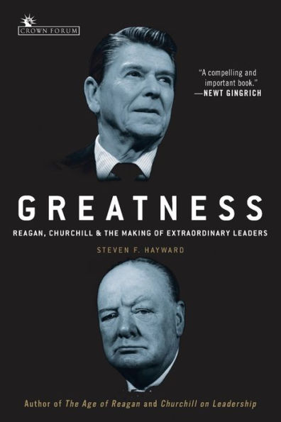 Greatness: Reagan, Churchill, and the Making of Extraordinary Leaders