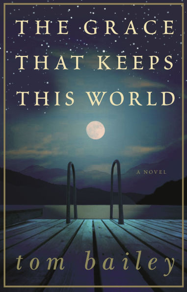 The Grace That Keeps This World: A Novel