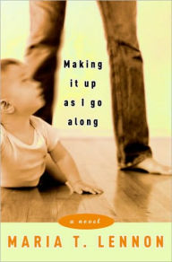 Title: Making It up as I Go Along, Author: Maria T. Lennon