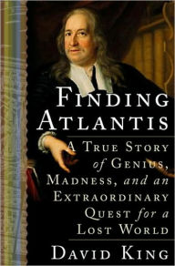 Title: Finding Atlantis: A True Story of Genius, Madness, and an Extraordinary Quest for a Lost World, Author: David King