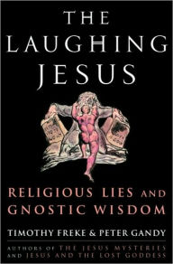 Title: Laughing Jesus: Religious Lies and Gnostic Wisdom, Author: Timothy Freke