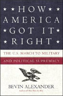 How America Got It Right: The U.S. March to Military and Political Supremacy