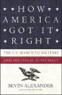 How America Got It Right: The U.S. March to Military and Political Supremacy