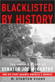 Title: Blacklisted by History: The Untold Story of Senator Joe McCarthy and His Fight Against America's Enemies, Author: M. Stanton Evans