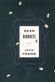 Title: Dear Darkness, Author: Kevin Young