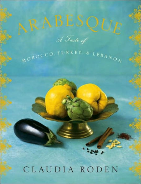 Arabesque: A Taste of Morocco, Turkey, and Lebanon: Cookbook