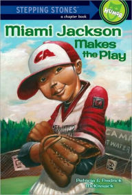 Title: Miami Jackson Makes the Play (Stepping Stones Series), Author: Patricia C. McKissack