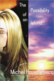 Title: Possibility of an Island, Author: Michel Houellebecq