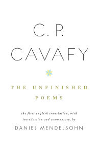 Title: C. P. Cavafy: The Unfinished Poems, Author: C. P. Cavafy