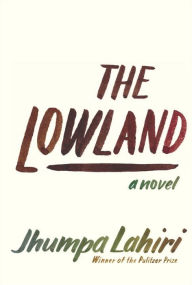 Title: The Lowland, Author: Jhumpa Lahiri