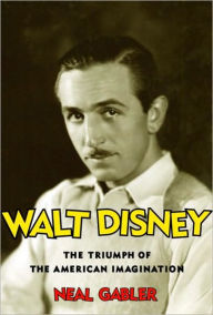 Title: Walt Disney: The Triumph of the American Imagination, Author: Neal Gabler