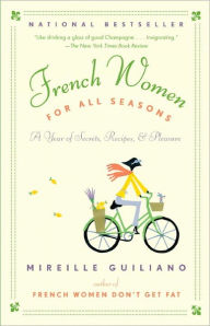 Title: French Women for All Seasons: A Year of Secrets, Recipes and Pleasure, Author: Mireille Guiliano