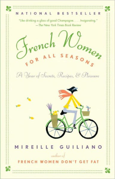 French Women for All Seasons: A Year of Secrets, Recipes and Pleasure