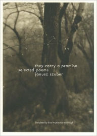 Title: They Carry a Promise: Selected Poems, Author: Janusz Szuber