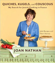 Title: Quiches, Kugels, and Couscous: My Search for Jewish Cooking in France: A Cookbook, Author: Joan Nathan