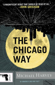 Title: The Chicago Way (Michael Kelly Series #1), Author: Michael Harvey