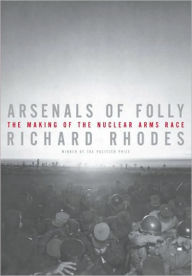 Title: Arsenals of Folly, Author: Richard Rhodes