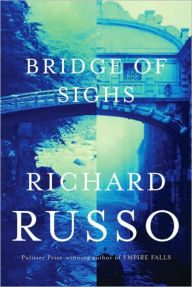 Title: Bridge of Sighs, Author: Richard Russo