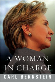 Title: Woman in Charge: The Life of Hillary Rodham Clinton, Author: Carl Bernstein