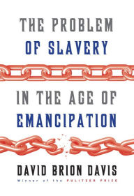 Title: The Problem of Slavery in the Age of Emancipation, Author: David Brion Davis