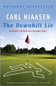 Title: The Downhill Lie: A Hacker's Return to a Ruinous Sport, Author: Carl Hiaasen