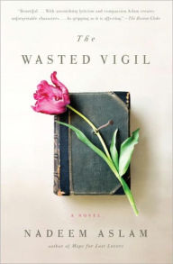 Title: The Wasted Vigil, Author: Nadeem Aslam