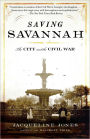 Saving Savannah: The City and the Civil War