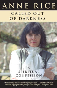 Title: Called Out of Darkness: A Spiritual Confession, Author: Anne Rice