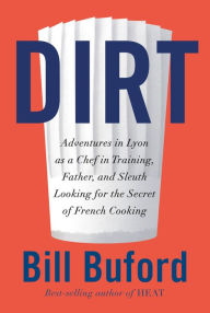 Free downloadable audiobooks for iphone Dirt: Adventures in Lyon as a Chef in Training, Father, and Sleuth Looking for the Secret of French Cooking  9780307455802