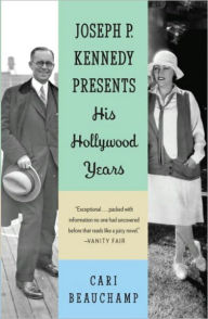 Title: Joseph P. Kennedy Presents: His Hollywood Years, Author: Cari Beauchamp