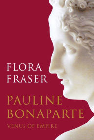 Title: Pauline Bonaparte: Venus of Empire, Author: Flora Fraser