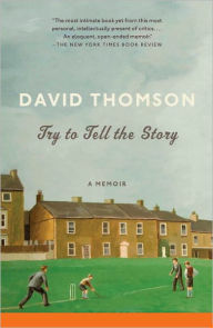 Title: Try to Tell the Story: A Memoir, Author: David Thomson