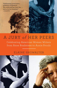 Title: A Jury of Her Peers: American Women Writers from Anne Bradstreet to Annie Proulx, Author: Elaine Showalter