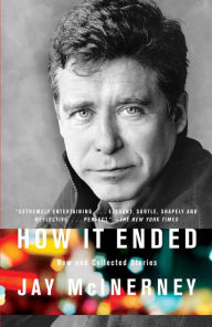 Title: How It Ended: New and Collected Stories, Author: Jay McInerney