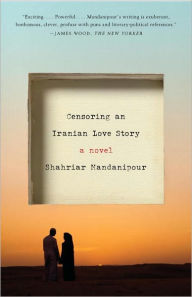 Title: Censoring an Iranian Love Story, Author: Shahriar Mandanipour