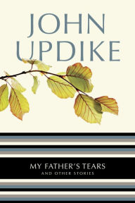 Title: My Father's Tears and Other Stories, Author: John Updike