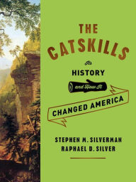 Title: The Catskills: Its History and How It Changed America, Author: Stephen M. Silverman