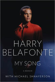 Title: My Song: A Memoir, Author: Harry Belafonte