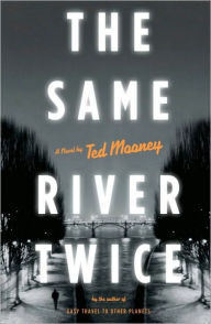 Title: The Same River Twice, Author: Ted Mooney