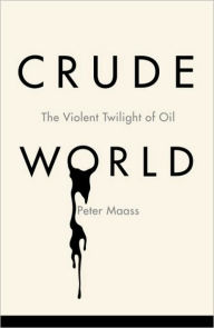 Title: Crude World, Author: Peter Maass