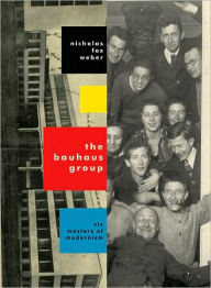 Title: Bauhaus Group: Six Masters of Modernism, Author: Nicholas Fox Weber