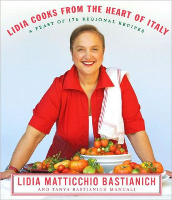Title: Lidia Cooks from the Heart of Italy: A Feast of 175 Regional Recipes: A Cookbook, Author: Lidia Matticchio Bastianich, Tanya Bastianich Manuali