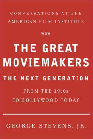 Title: Conversations at the American Film Institute with the Great Moviemakers: The Next Generation, Author: George Stevens