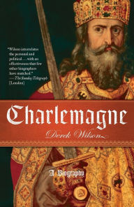 Title: Charlemagne-A Biography, Author: Derek Wilson