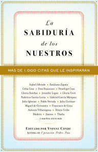 Title: La sabiduría de los nuestros: Más de mil citas que le inspirarán, Author: Yvonne Conde